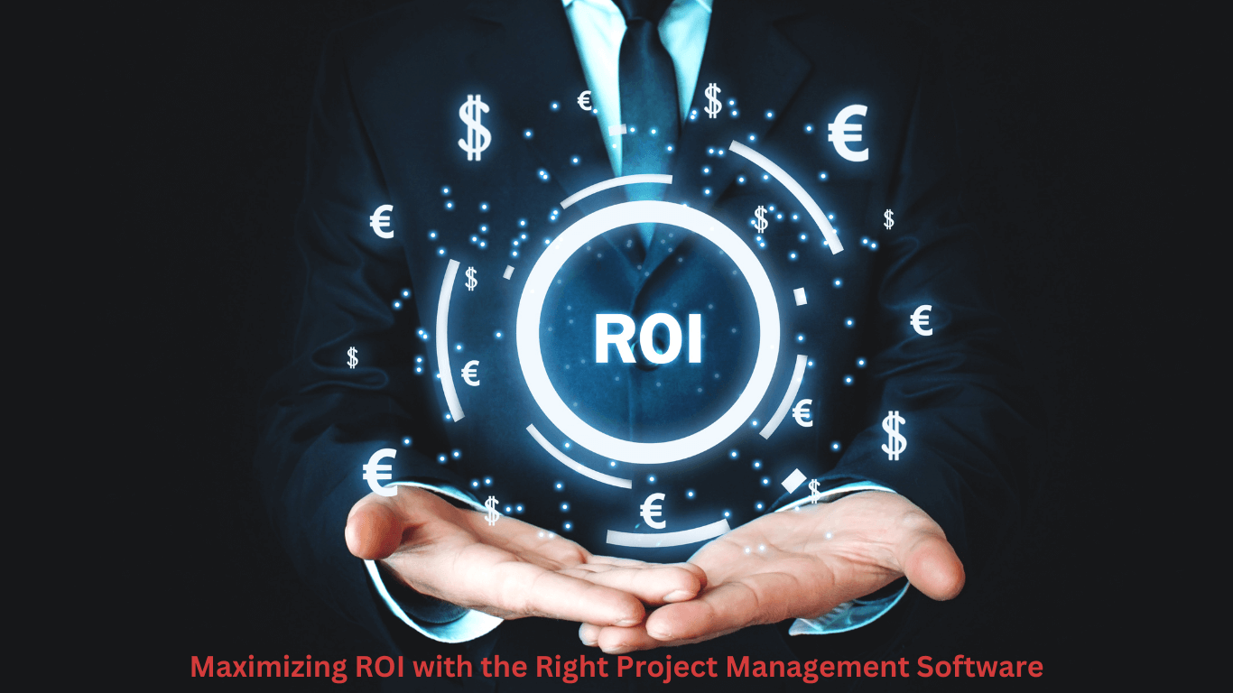 Maximizing ROI with the Right Project Management Software - Celoxis®